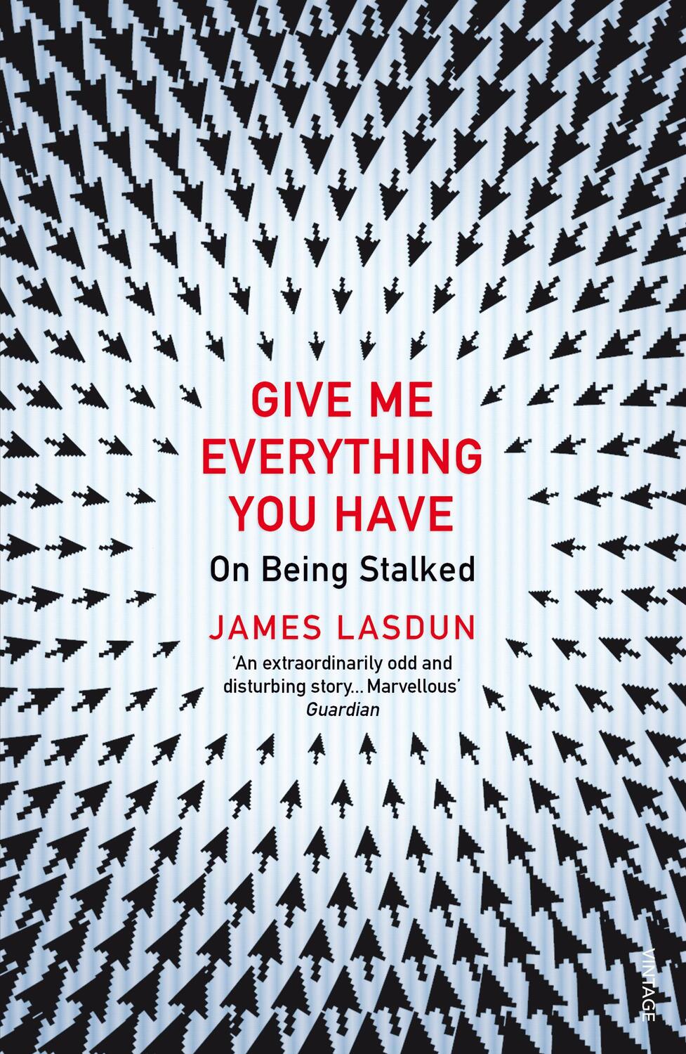 Cover: 9780099572312 | Give Me Everything You Have | On Being Stalked | James Lasdun | Buch