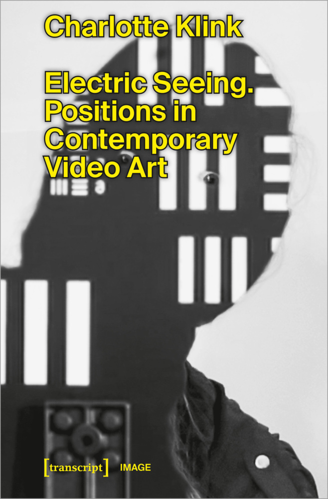 Cover: 9783837657005 | Electric Seeing | Positions in Contemporary Video Art | Klink | Buch