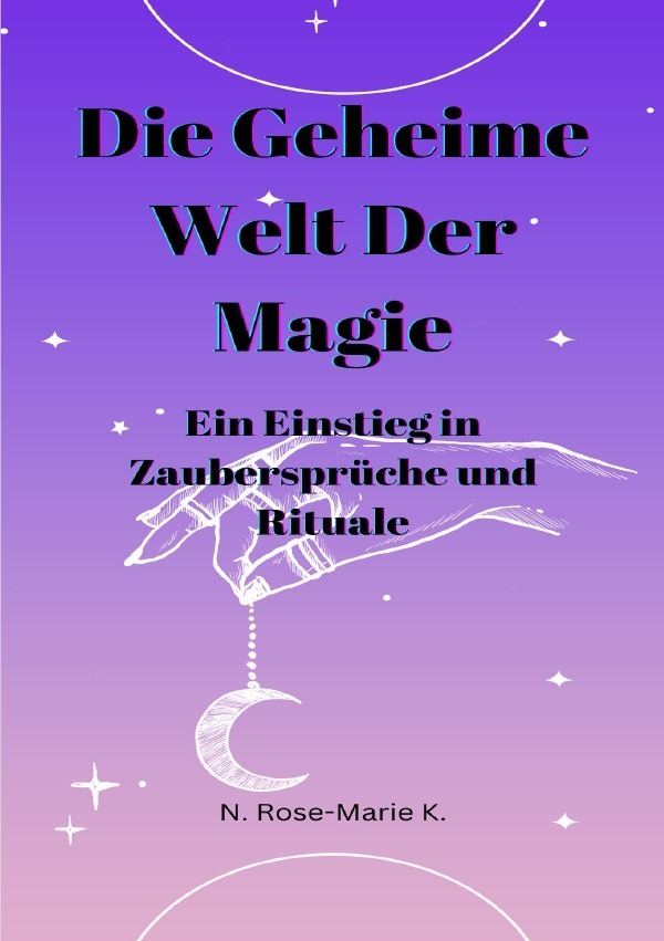 Cover: 9783757536053 | Die Geheime Welt der Magie | N. Rose-Marie k. | Taschenbuch | 44 S.