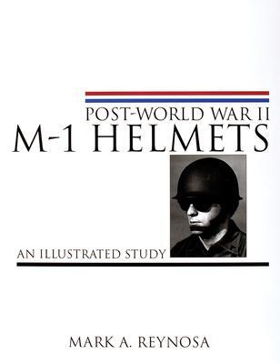 Cover: 9780764310331 | Post-World War II M-1 Helmets: An Illustrated Study | Mark A. Reynosa