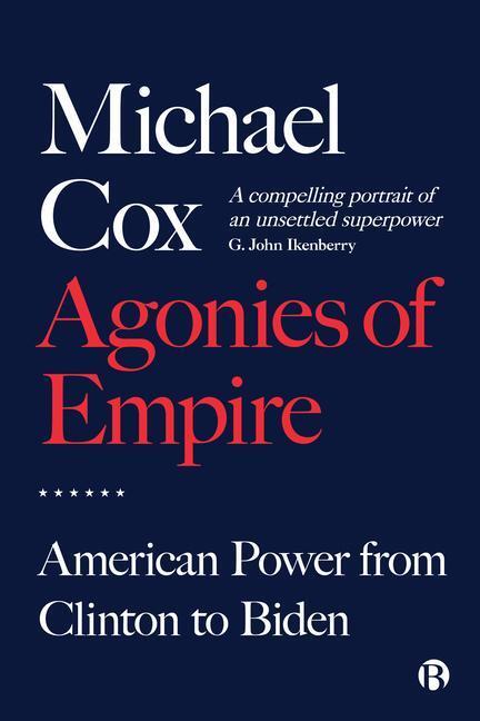 Cover: 9781529221541 | Agonies of Empire: American Power from Clinton to Biden | Michael Cox