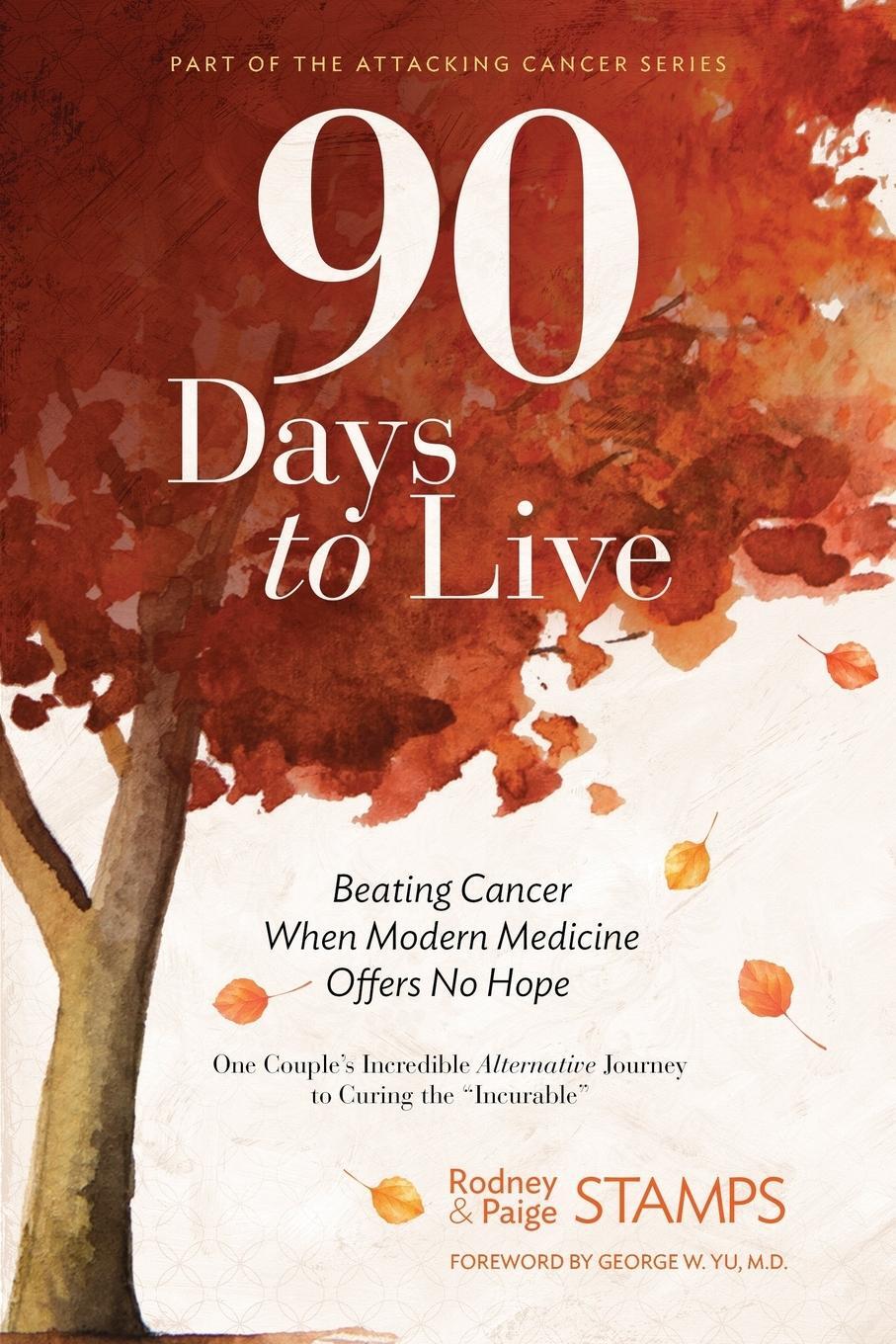 Cover: 9780999372210 | 90 Days to Live | Beating Cancer When Modern Medicine Offers No Hope