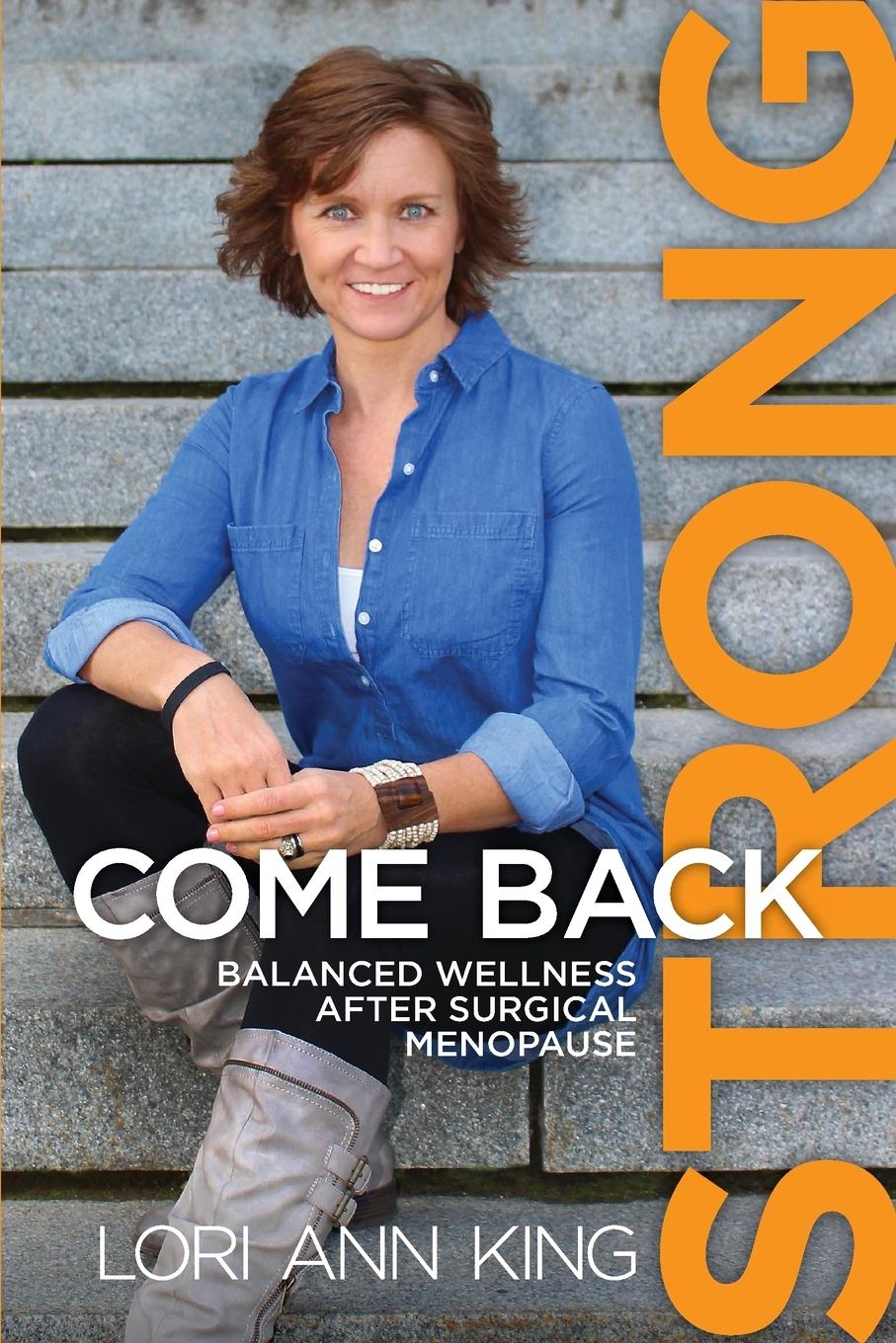 Cover: 9780999542309 | Come Back Strong | Balanced Wellness after Surgical Menopause | King