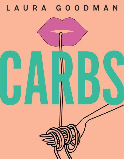 Cover: 9781787132573 | Carbs: From Weekday Dinners to Blow-Out Brunches, Rediscover the...