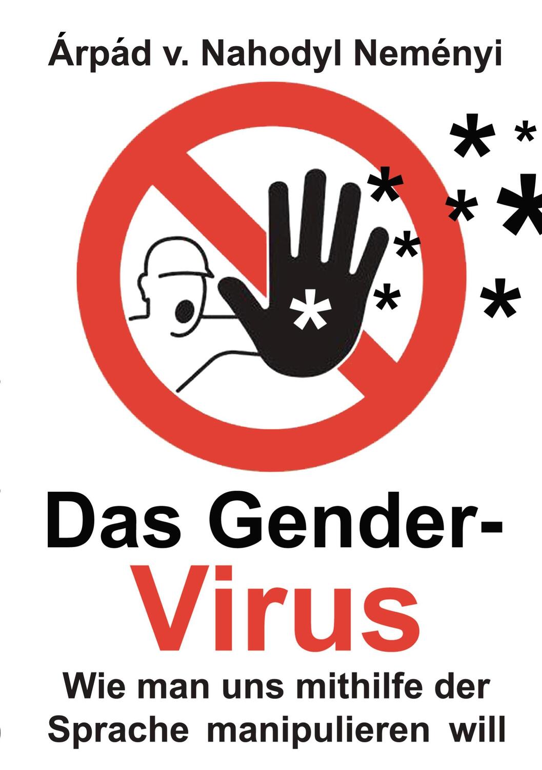 Cover: 9783753495774 | Das Gender-Virus | Wie man uns mithilfe der Sprache manipulieren will