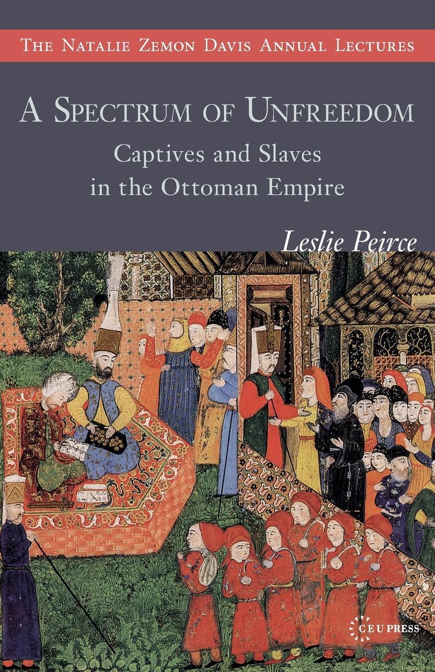 Cover: 9789633863992 | A Spectrum of Unfreedom | Captives and Slaves in the Ottoman Empire
