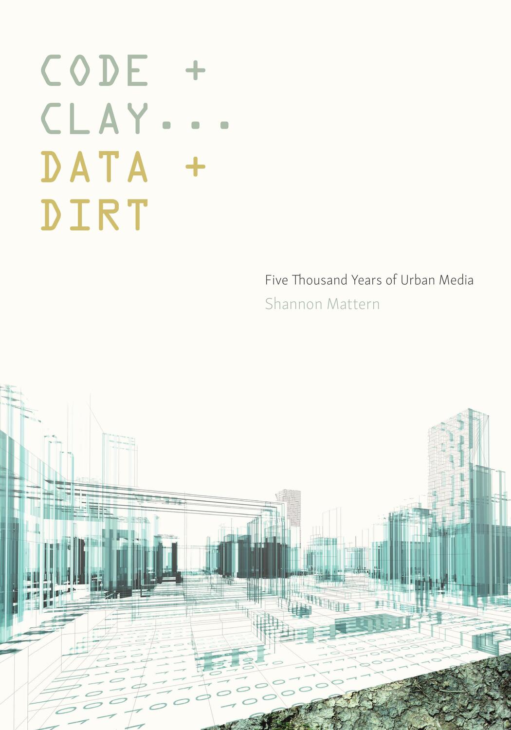 Cover: 9781517902445 | Code and Clay, Data and Dirt | Five Thousand Years of Urban Media