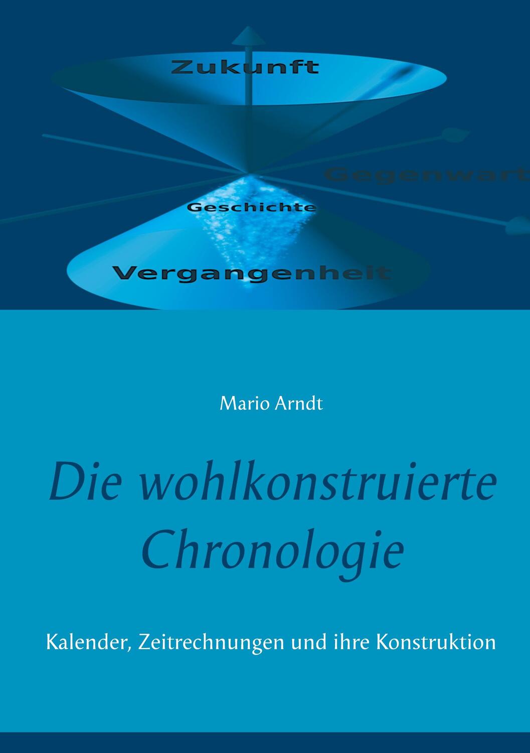 Cover: 9783751980814 | Die wohlkonstruierte Chronologie | Mario Arndt | Taschenbuch