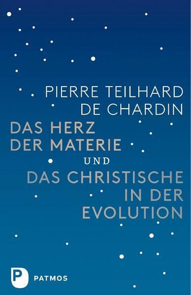 Das Herz der Materie und Das Christische in der Evolution - Teilhard de Chardin, Pierre