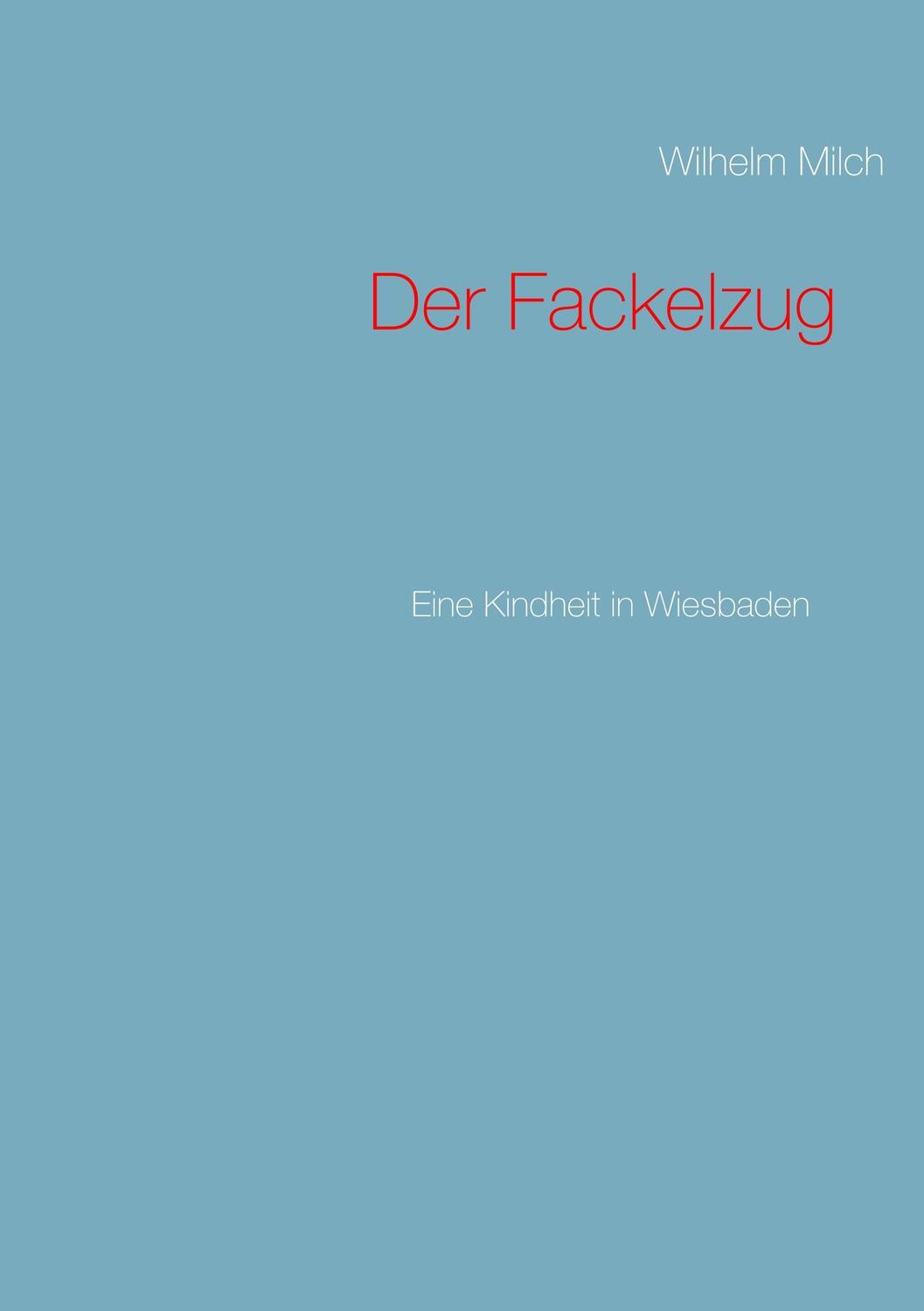 Cover: 9783746044798 | Der Fackelzug | Eine Kindheit in Wiesbaden | Wilhelm Milch | Buch