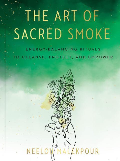 Cover: 9780593329450 | The Art of Sacred Smoke: Energy-Balancing Rituals to Cleanse,...