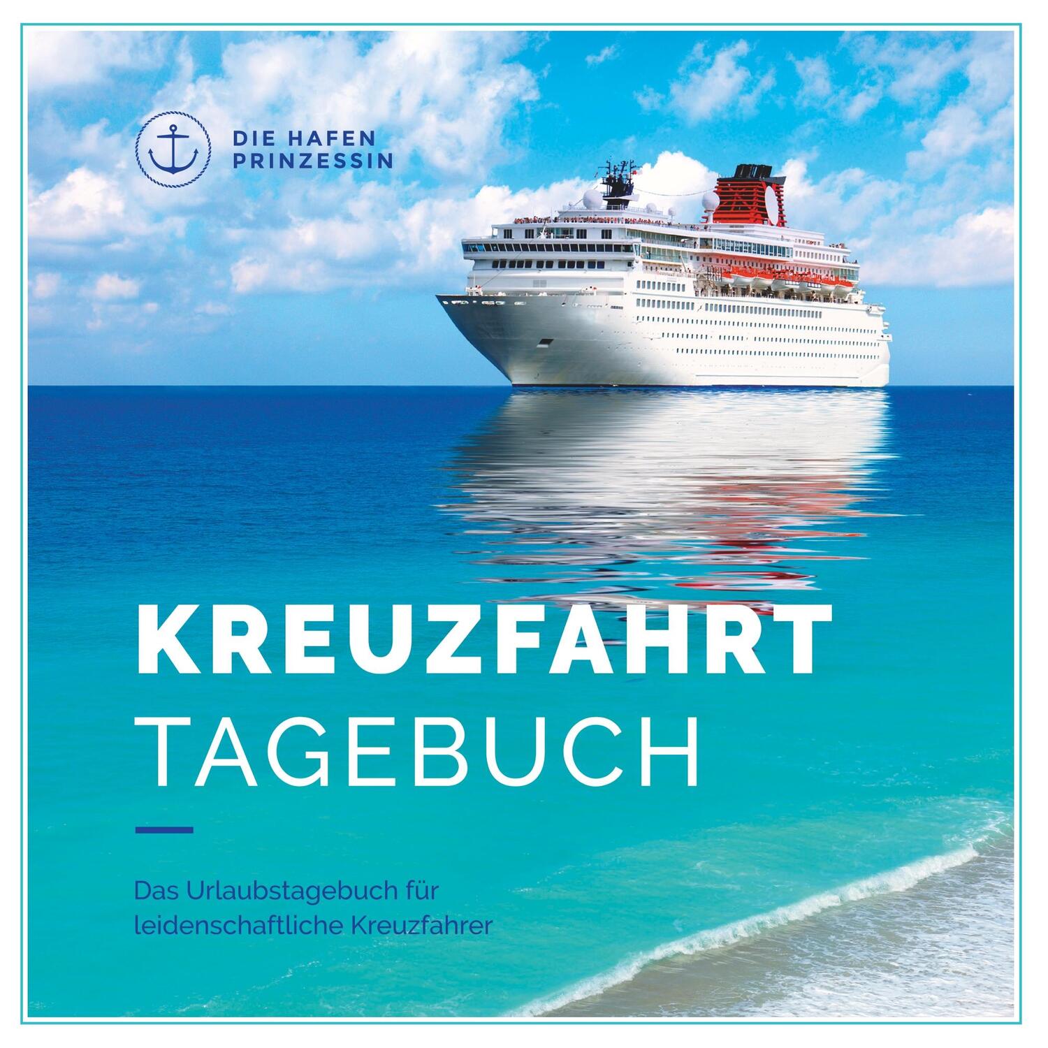 Cover: 9783752804362 | Kreuzfahrttagebuch | Die Hafenprinzessin | Taschenbuch