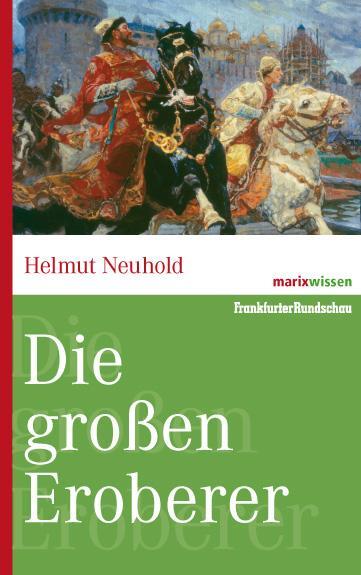 Cover: 9783865399465 | Die großen Eroberer | Helmut Neuhold | Buch | marixwissen | Deutsch