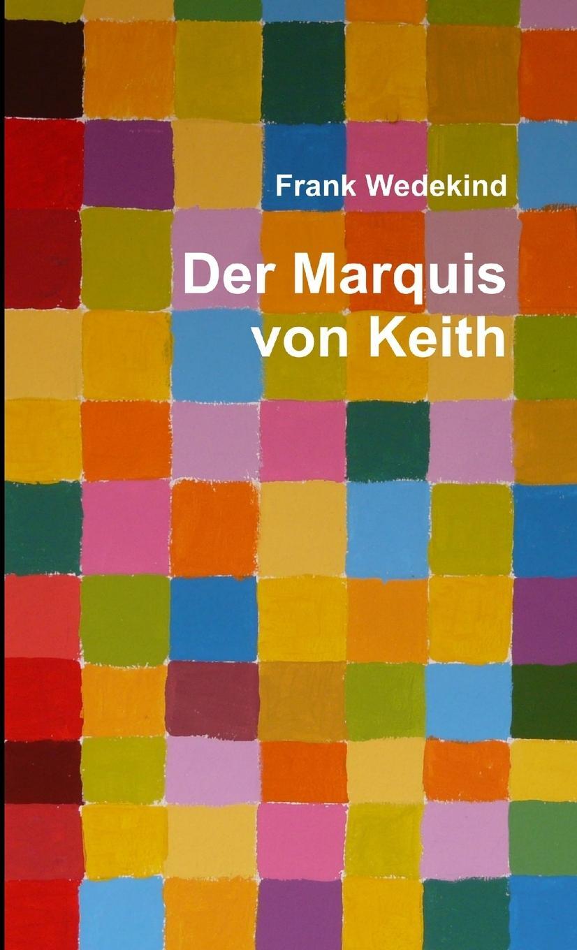 Cover: 9781471650673 | Der Marquis von Keith | Frank Wedekind | Taschenbuch | Paperback