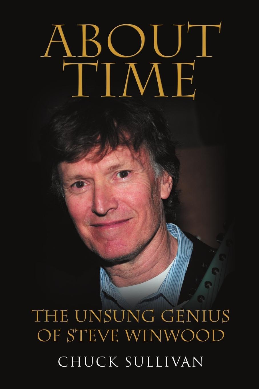 Cover: 9781483477466 | About Time | The Unsung Genius of Steve Winwood | Chuck Sullivan