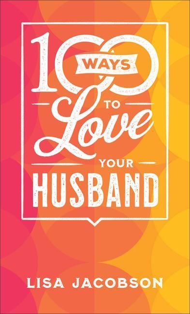 Cover: 9780800742577 | 100 Ways to Love Your Husband | Lisa Jacobson | Taschenbuch | Englisch