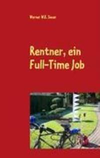 Cover: 9783837045888 | Rentner, ein Full-Time Job | Werner W.K. Sauer | Taschenbuch