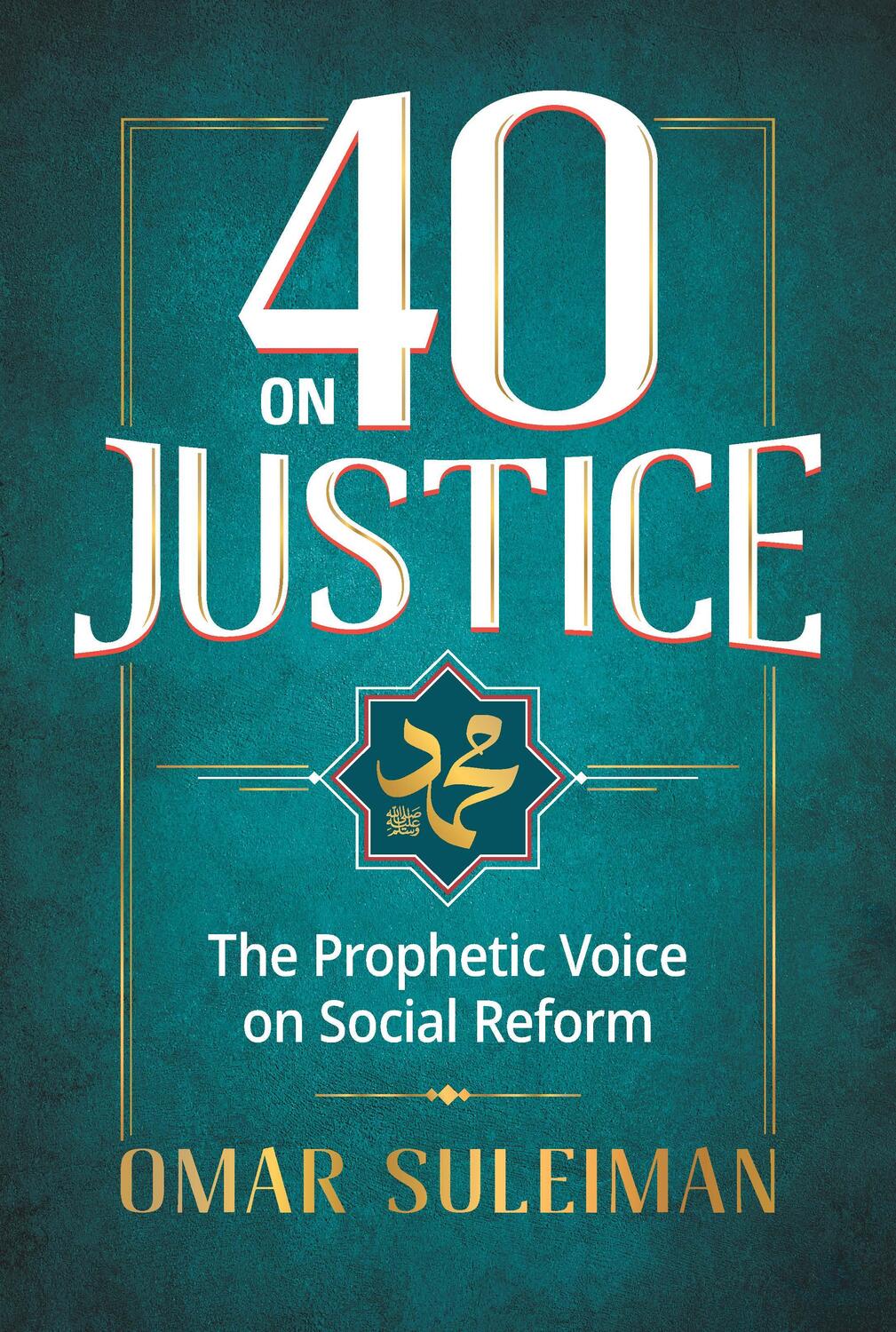 Cover: 9781847741431 | 40 on Justice: The Prophetic Voice on Social Reform | Omar Suleiman