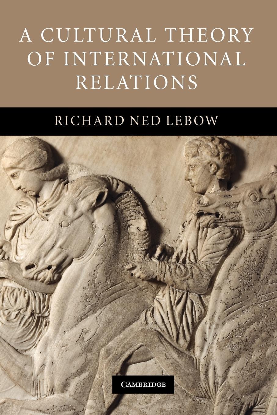 Cover: 9780521691888 | A Cultural Theory of International Relations | Richard Ned Lebow
