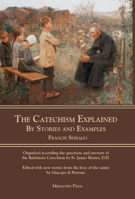 Cover: 9781953746740 | The Catechism Explained | By Stories and Examples | Spirago | Buch