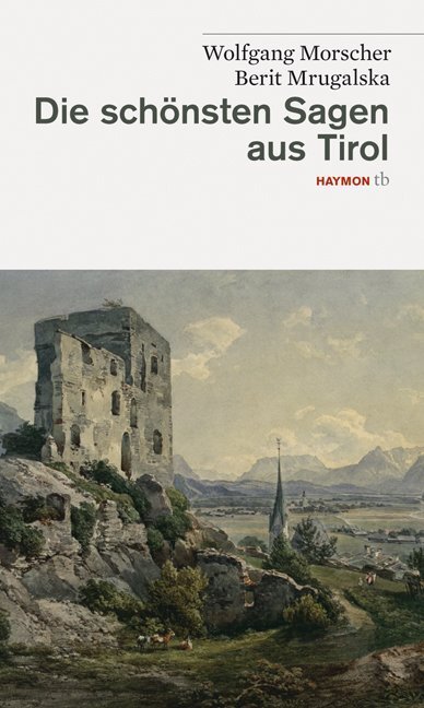 Die schönsten Sagen aus Tirol - Morscher, Wolfgang/Mrugalska-Morscher, Berit