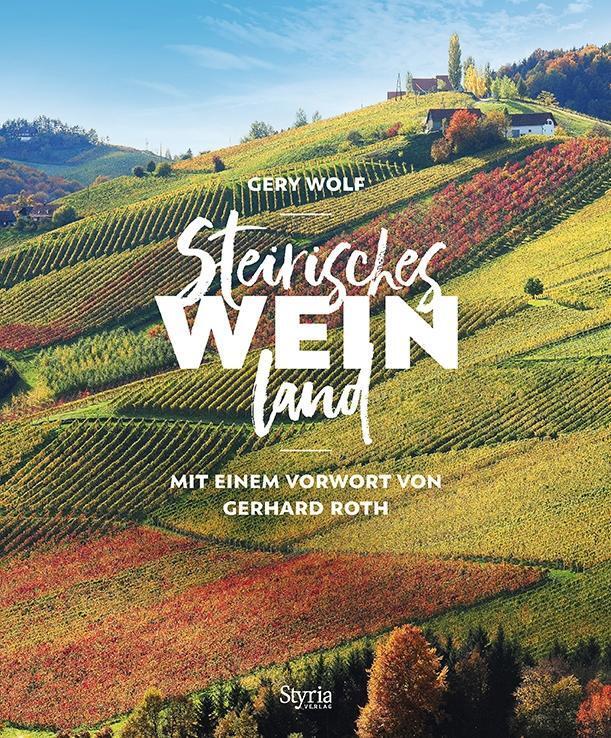 Cover: 9783222135675 | Steirisches Weinland | Mit einem Vorwort von Gerhard Roth | Gery Wolf