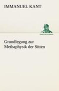 Cover: 9783842413443 | Grundlegung zur Methaphysik der Sitten | Immanuel Kant | Taschenbuch