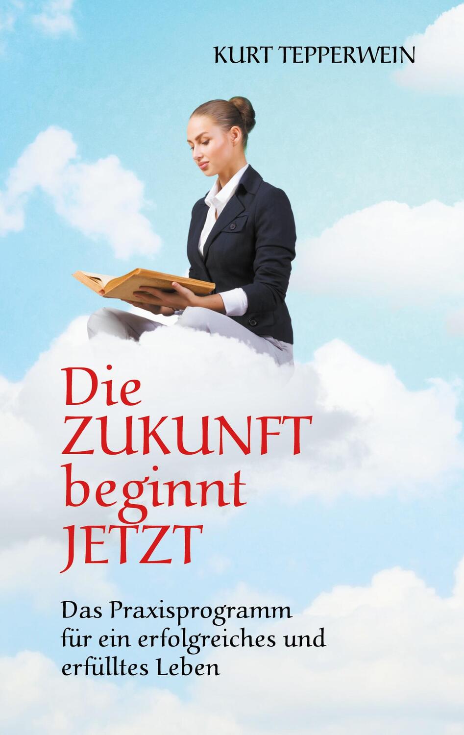 Cover: 9783752688337 | Die Zukunft beginnt jetzt | Kurt Tepperwein | Taschenbuch