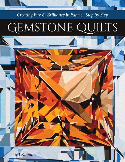Cover: 9781617459450 | Gemstone Quilts | Creating Fire & Brilliance in Fabric, Step by Step