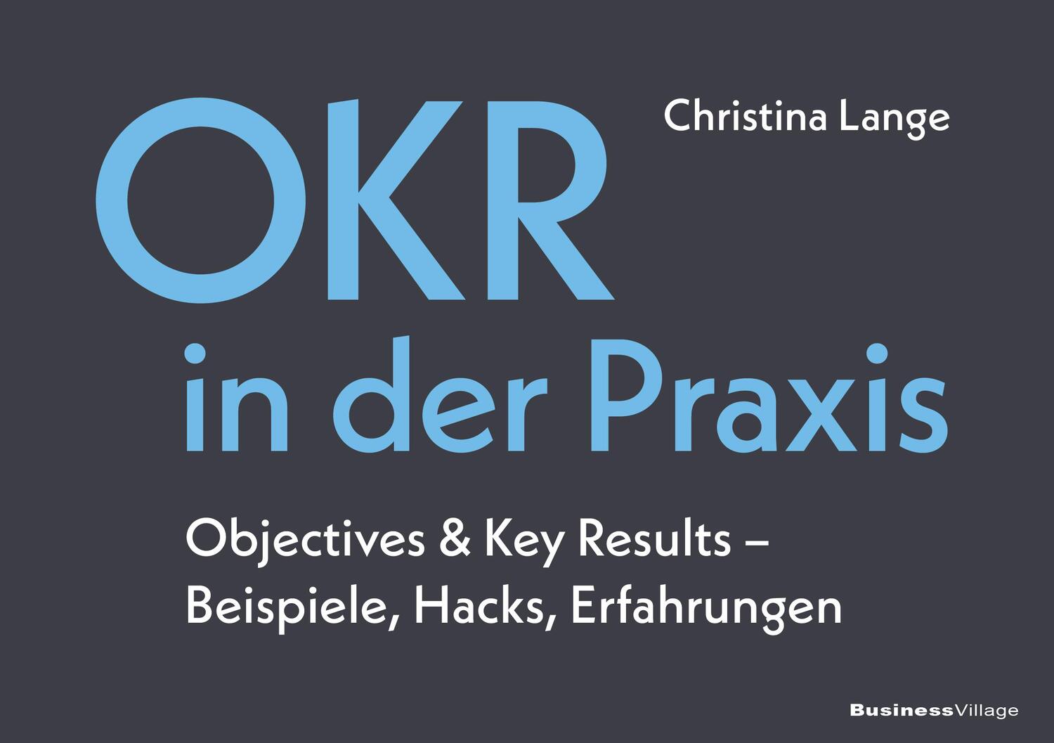 Cover: 9783869806471 | OKR in der Praxis | Christina Lange | Taschenbuch | Deutsch | 2022