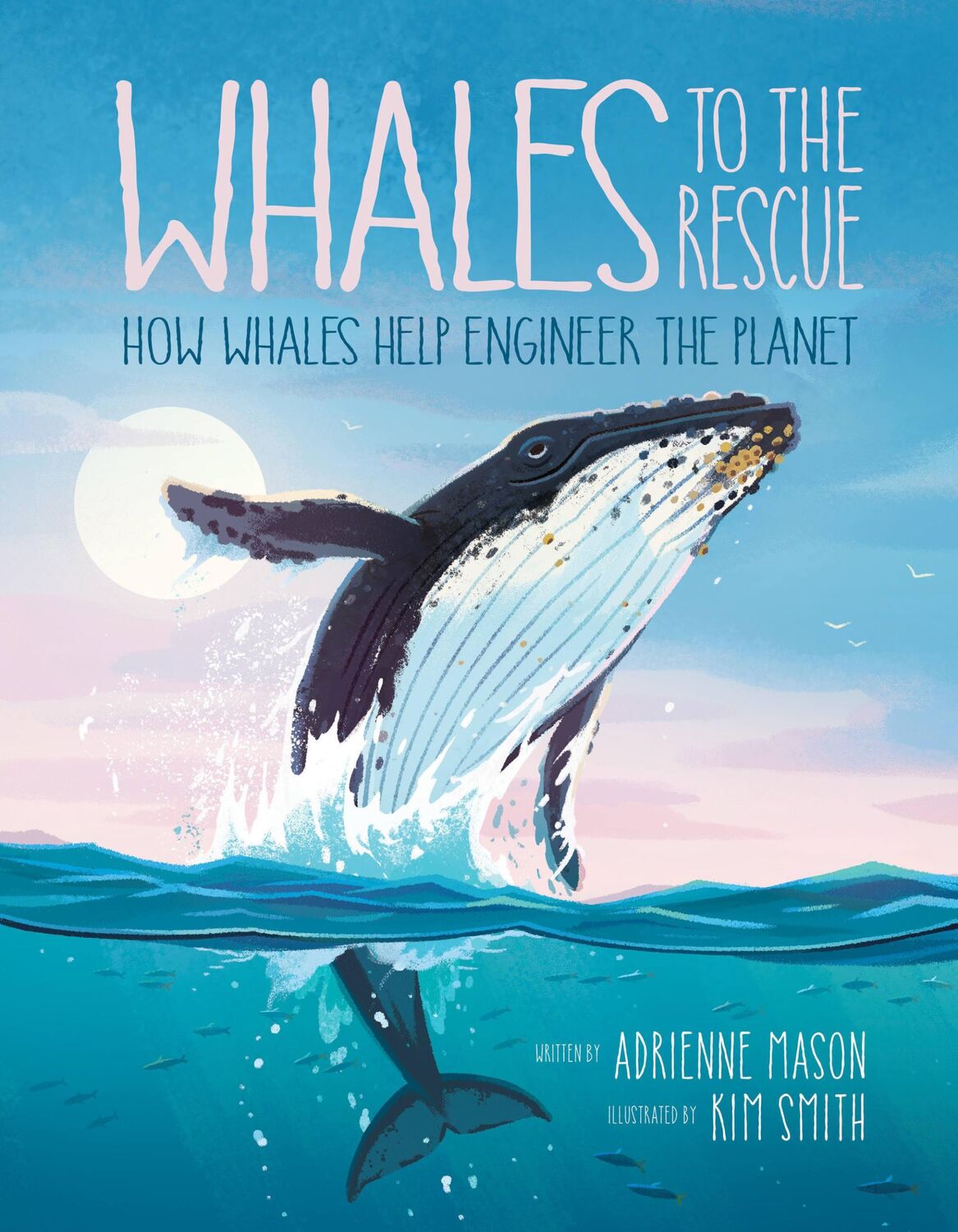 Cover: 9781525305375 | Whales to the Rescue | How Whales Help Engineer the Planet | Mason