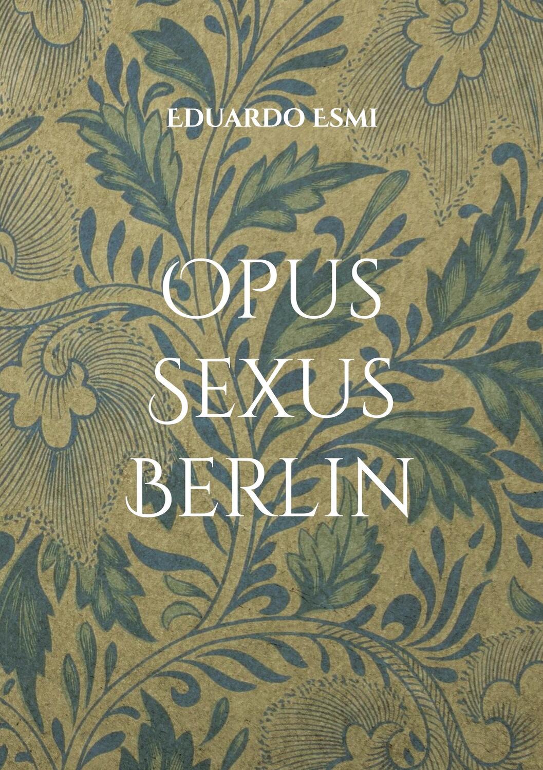 Cover: 9783759705952 | Opus Sexus Berlin | Erotik Thriller | Eduardo Esmi | Taschenbuch