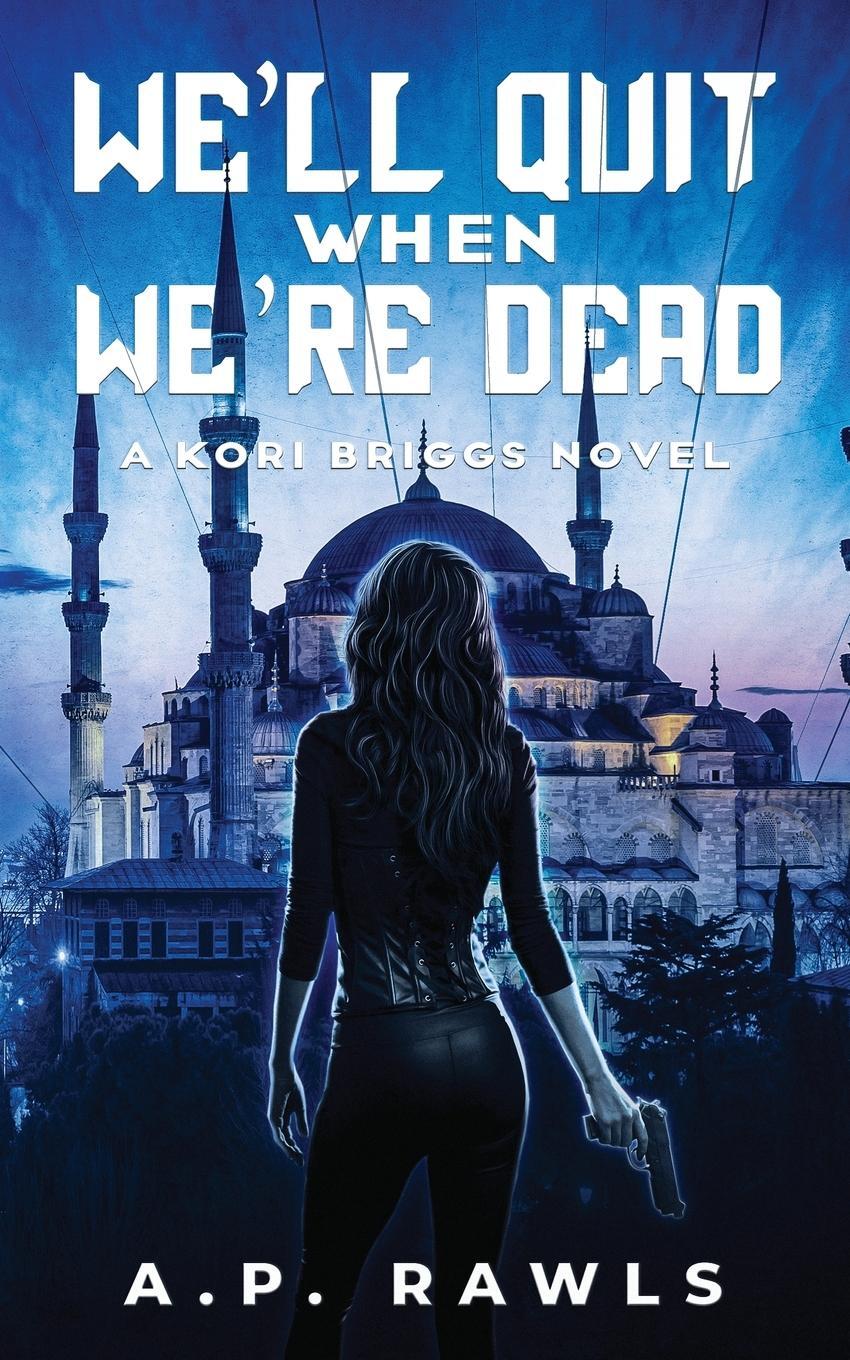 Cover: 9781737261346 | We'll Quit When We're Dead | A Kori Briggs Novel | A. P. Rawls | Buch