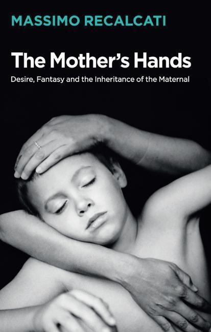 Cover: 9781509531684 | The Mother's Hands: Desire, Fantasy and the Inheritance of the...