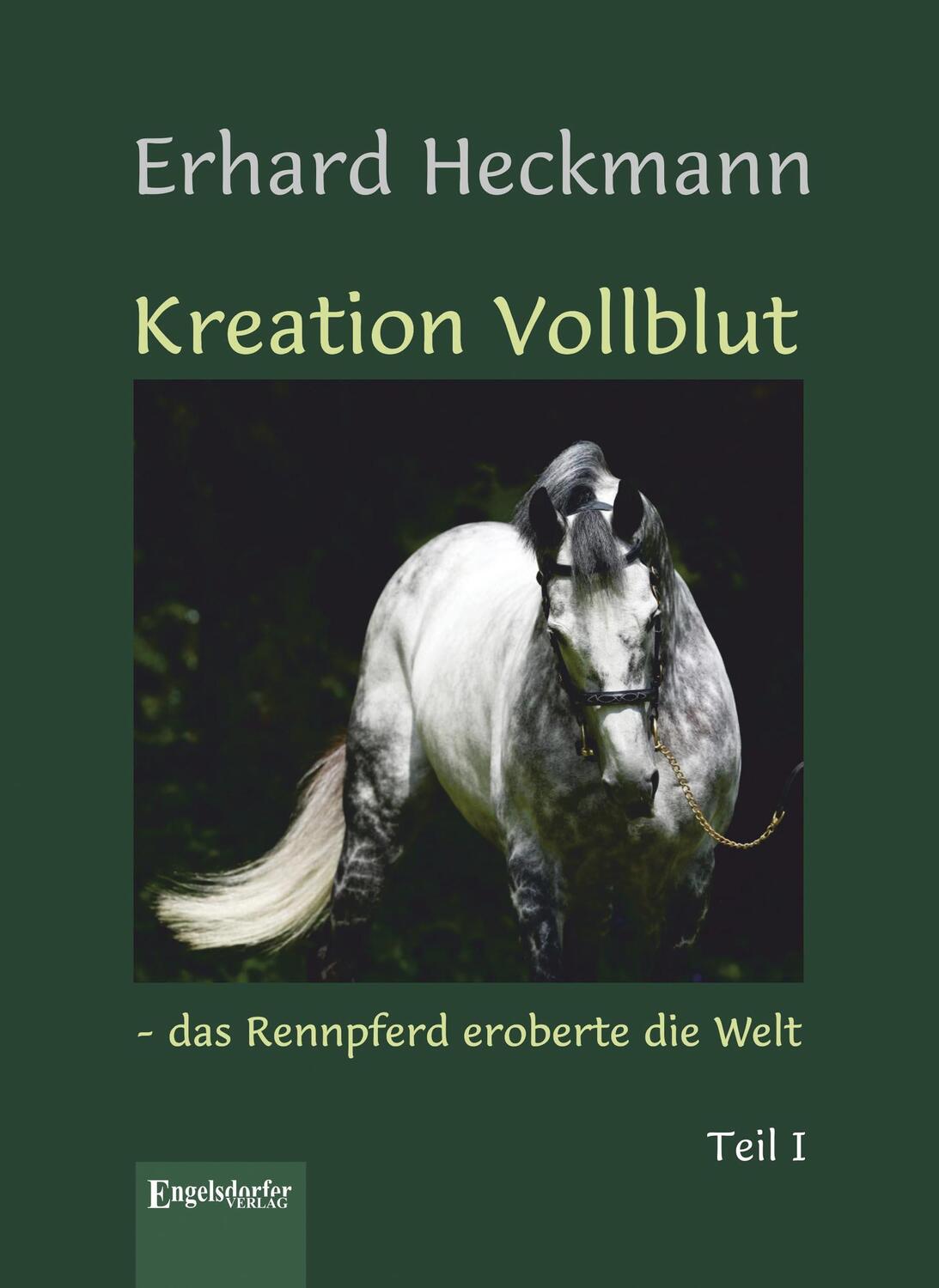 Cover: 9783960087458 | Kreation Vollblut - das Rennpferd eroberte die Welt (Band 1) | Buch