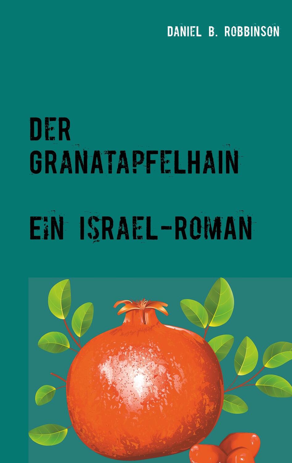 Cover: 9783750421875 | Der Granatapfelhain | Ein Israel-Roman | Daniel B. Robbinson | Buch