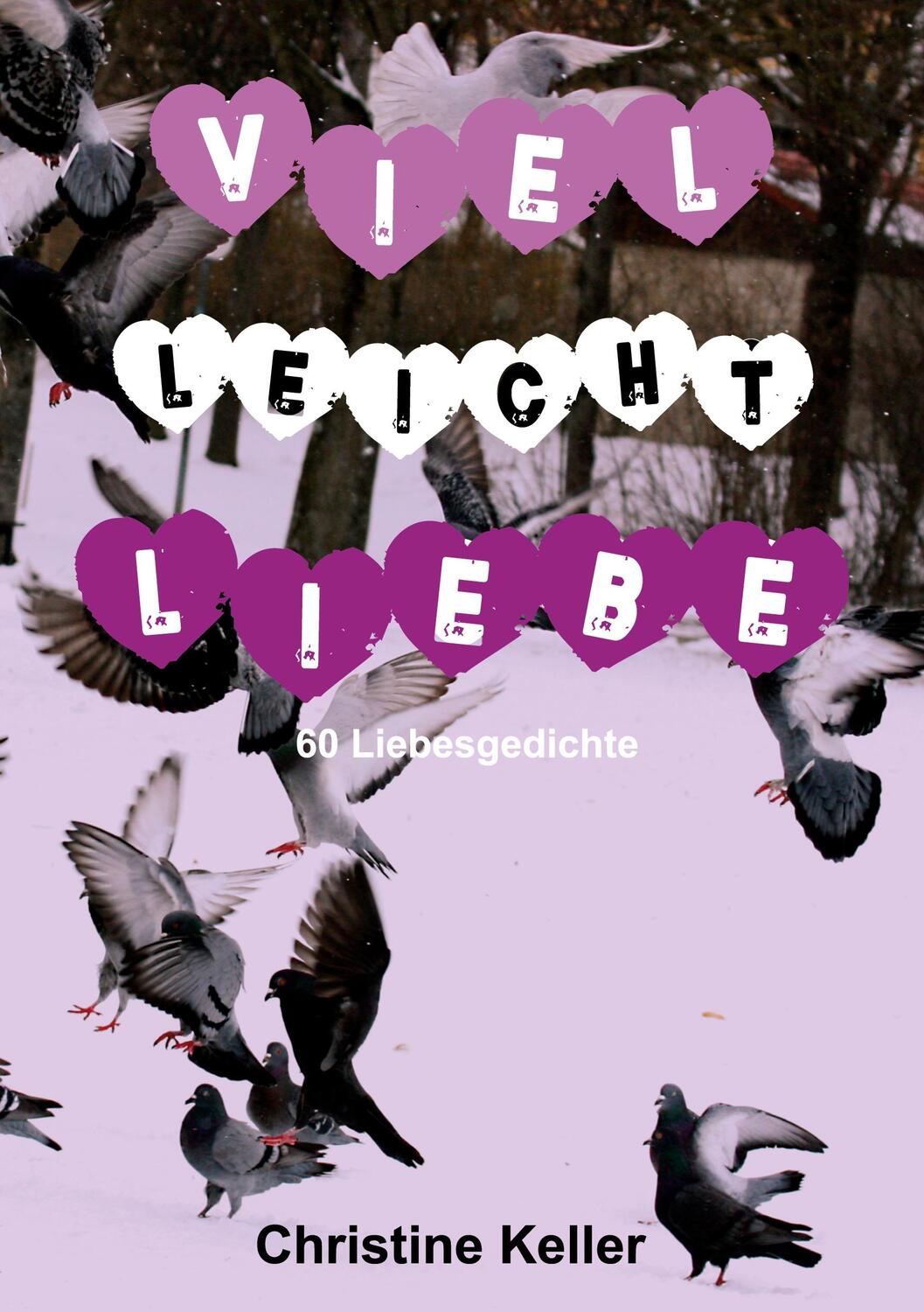 Cover: 9783754366004 | Viel leicht Liebe | 60 Liebesgedichte. DE | Christine Keller | Buch