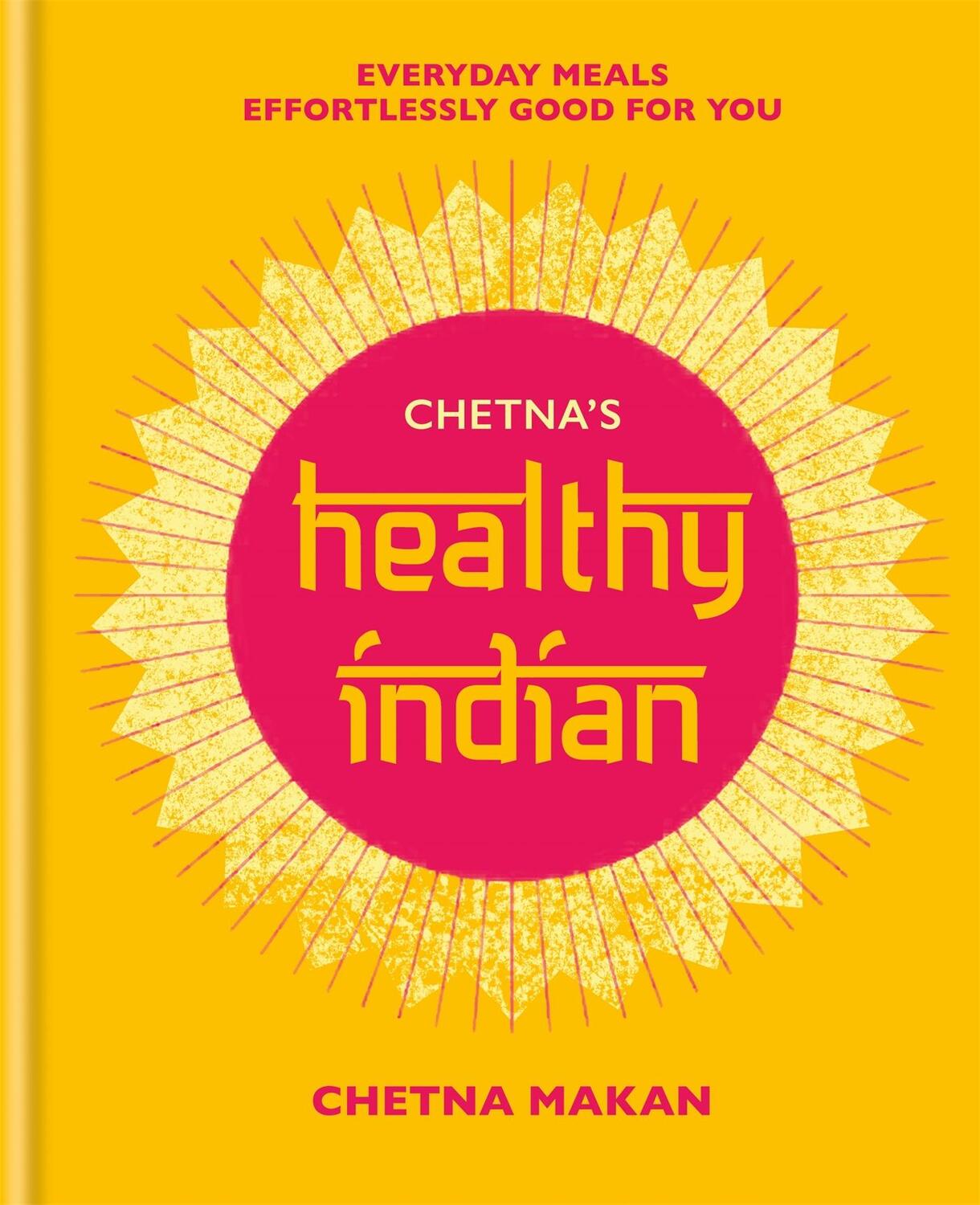 Cover: 9781784725358 | Chetna's Healthy Indian | Chetna Makan | Buch | Chetna Makan Cookbooks