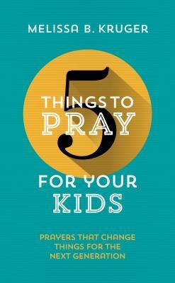 Cover: 9781784982928 | 5 Things to Pray for Your Kids | Melissa B Kruger | Taschenbuch | 2019