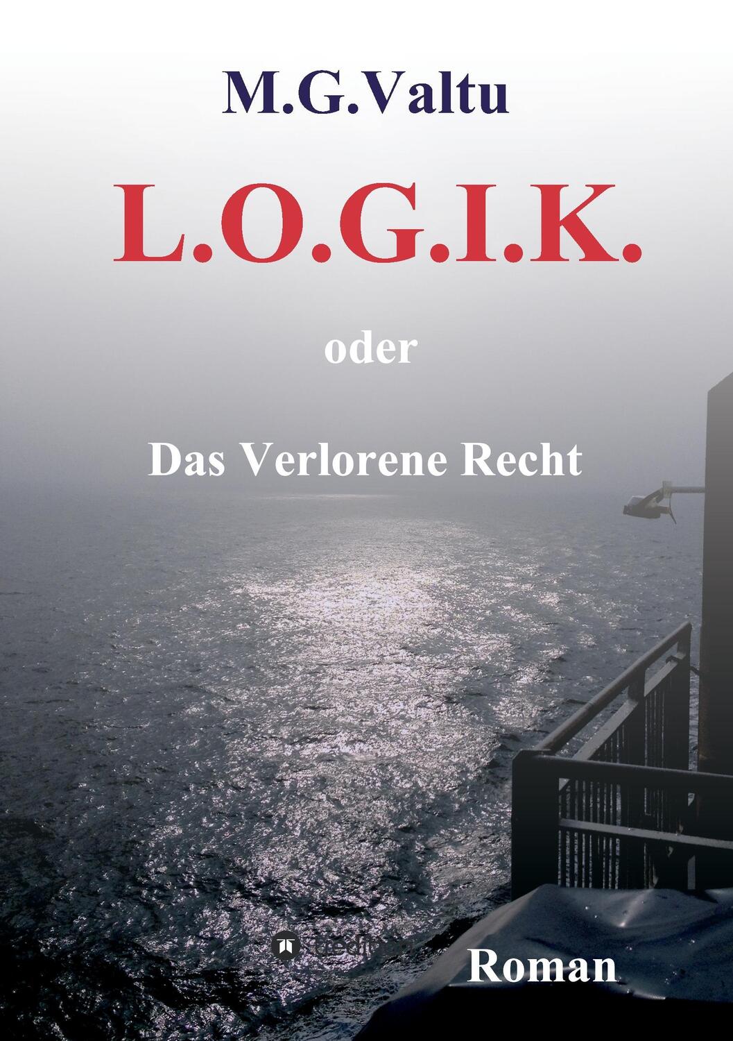 Cover: 9783743914711 | L.O.G.I.K. | oder Das Verlorene Recht | Manfred G. Valtu | Taschenbuch