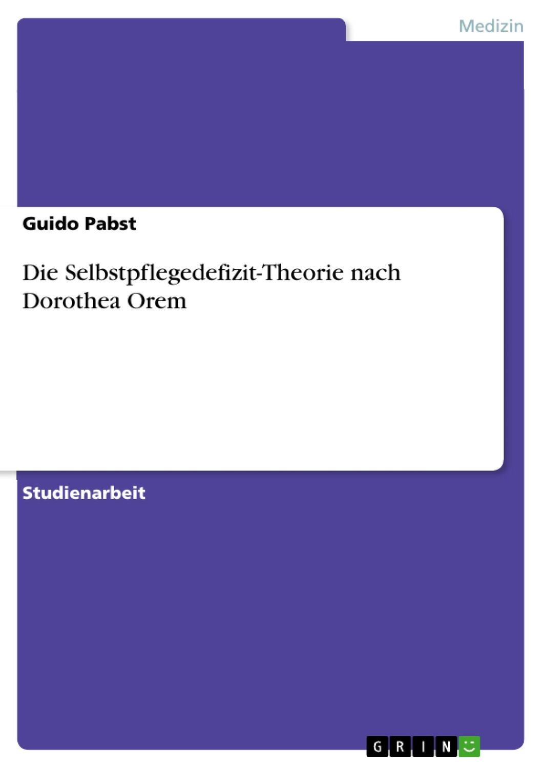 Cover: 9783640454143 | Die Selbstpflegedefizit-Theorie nach Dorothea Orem | Guido Pabst