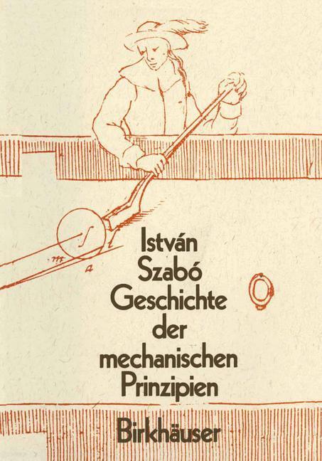 Cover: 9783034899802 | Geschichte der Mechanischen Prinzipien | Istvan Szabo | Taschenbuch