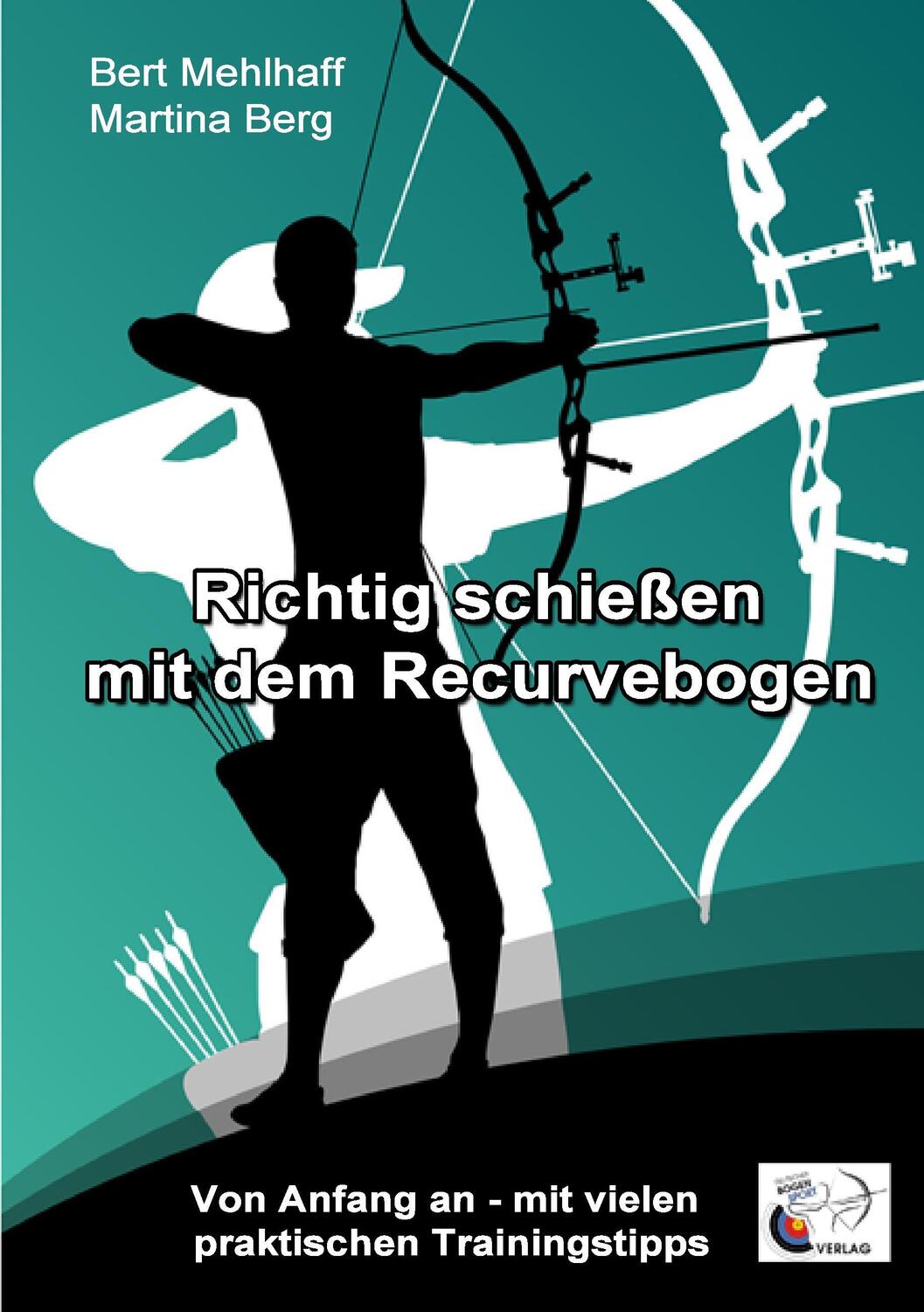Cover: 9783744894845 | Richtig schießen mit dem Recurvebogen | Martina Berg (u. a.) | Buch