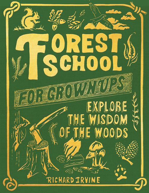 Cover: 9781801107310 | Forest School For Grown-Ups | Explore the Wisdom of the Woods | Irvine