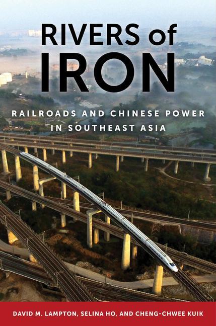Cover: 9780520372993 | Rivers of Iron: Railroads and Chinese Power in Southeast Asia | Buch