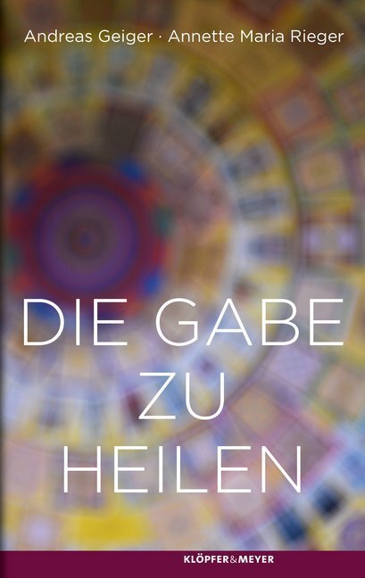 Cover: 9783863514471 | Die Gabe zu heilen | Von wegen Wunder | Annette Maria Rieger | Buch