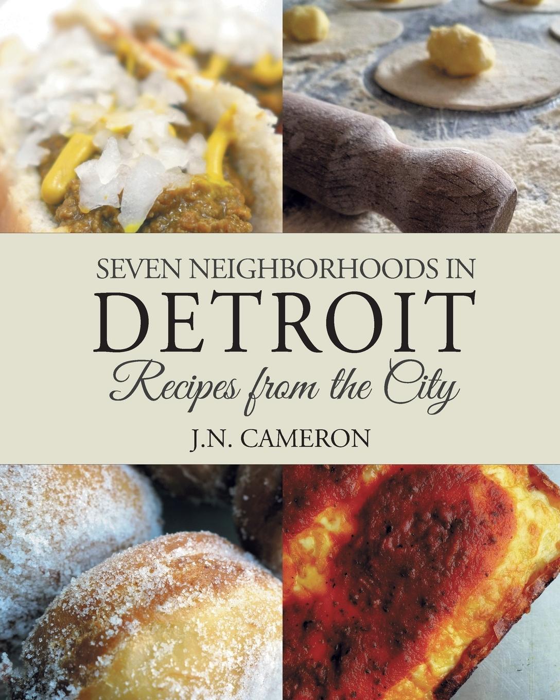 Cover: 9780996626101 | Seven Neighborhoods in Detroit | Recipes from the City | J. N. Cameron