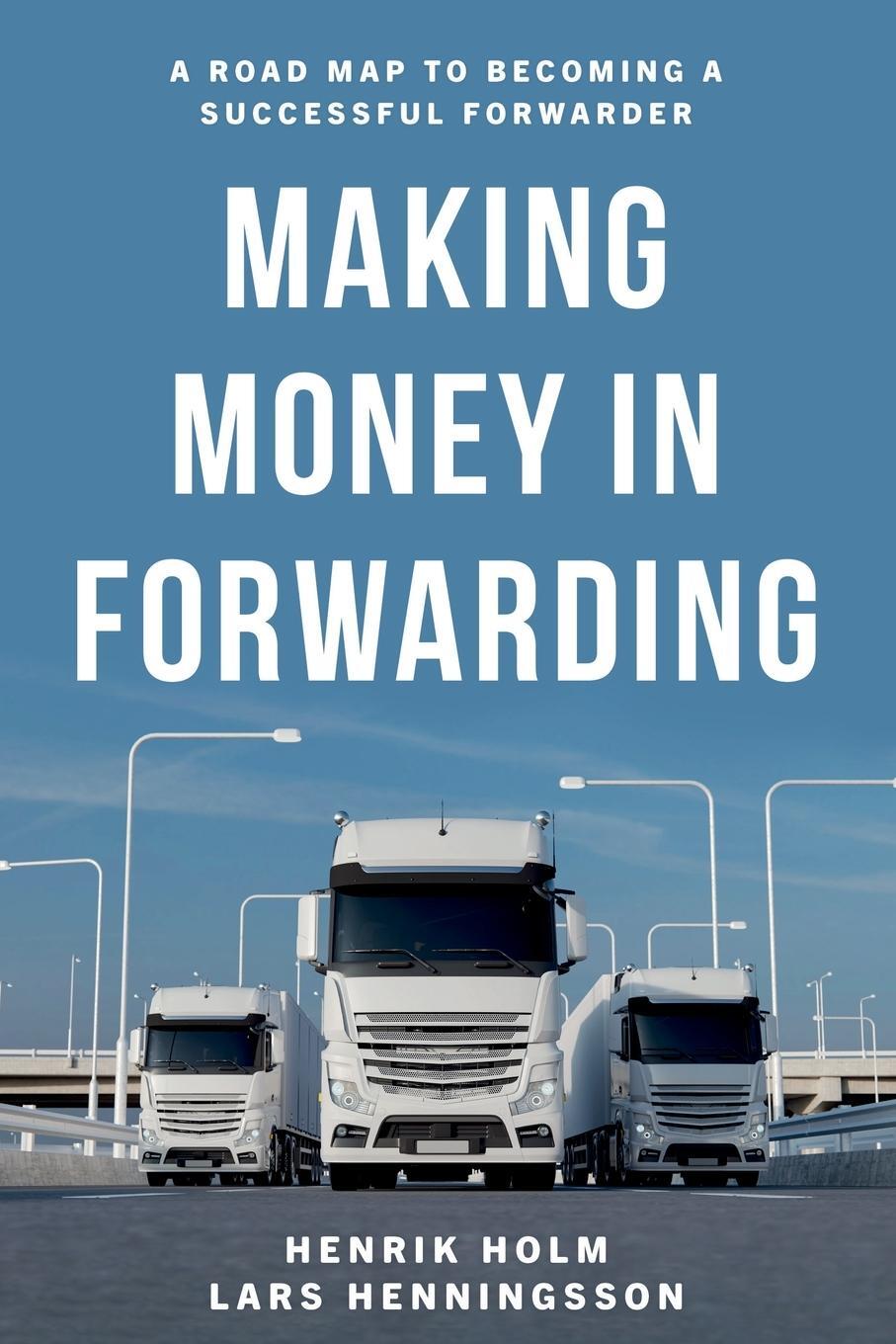 Cover: 9781800460591 | Making Money in Forwarding | Henrik Holm (u. a.) | Taschenbuch | 2021