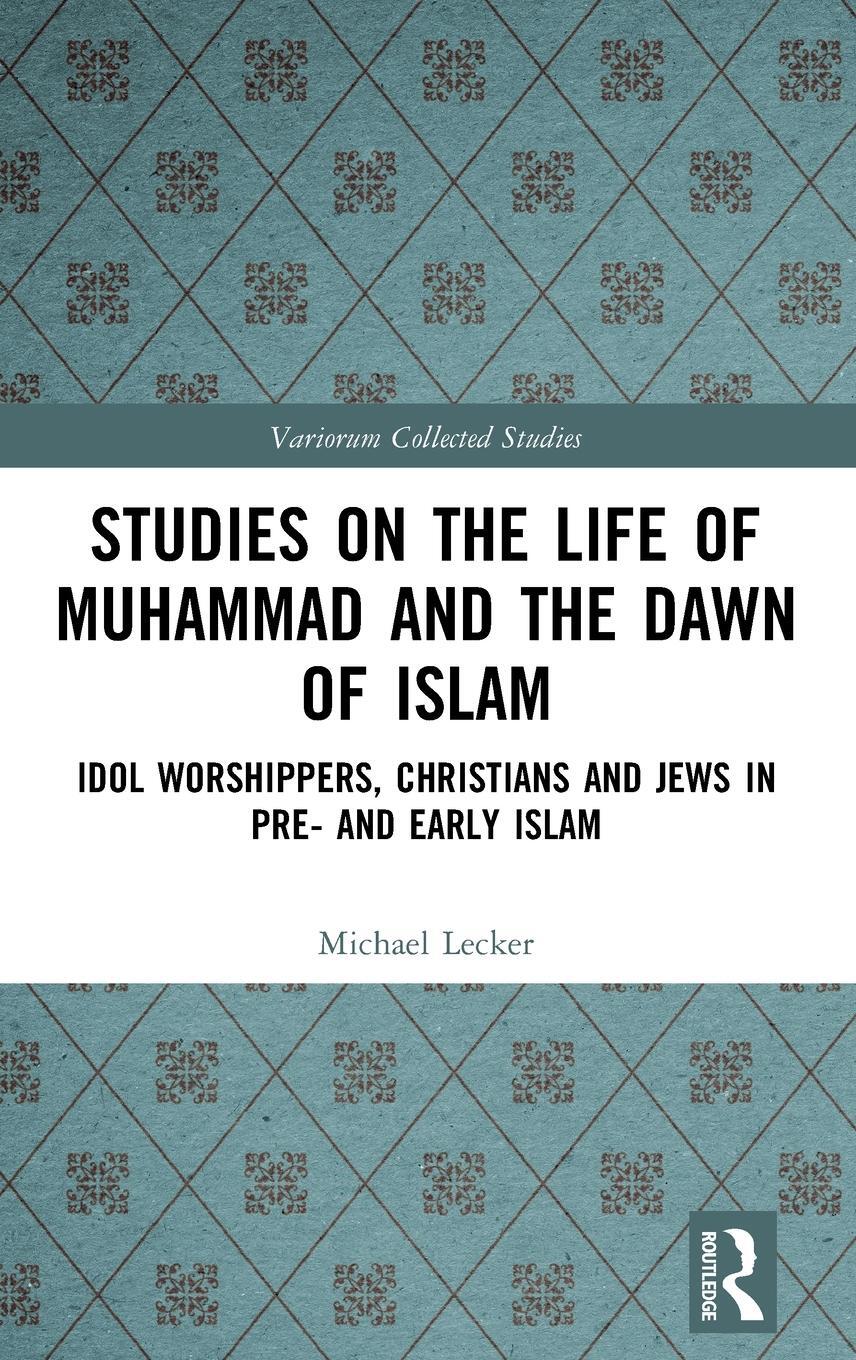 Cover: 9781032449821 | Studies on the Life of Muhammad and the Dawn of Islam | Michael Lecker