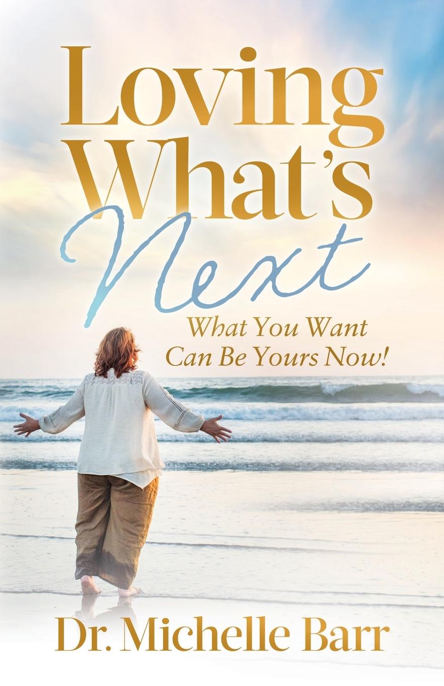 Cover: 9781636984155 | Loving What's Next | What You Want Can Be Yours Now! | Michelle Barr